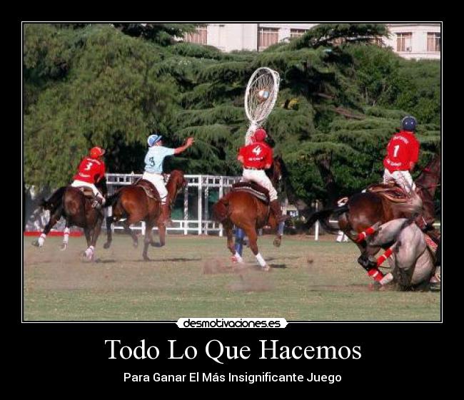 Todo Lo Que Hacemos - Para Ganar El Más Insignificante Juego