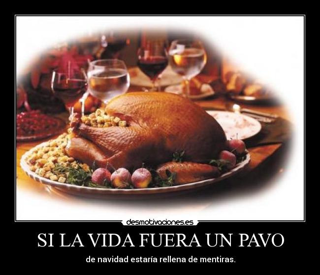 SI LA VIDA FUERA UN PAVO -