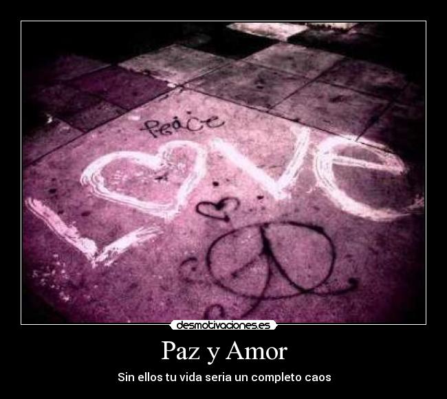 Paz y Amor - Sin ellos tu vida seria un completo caos