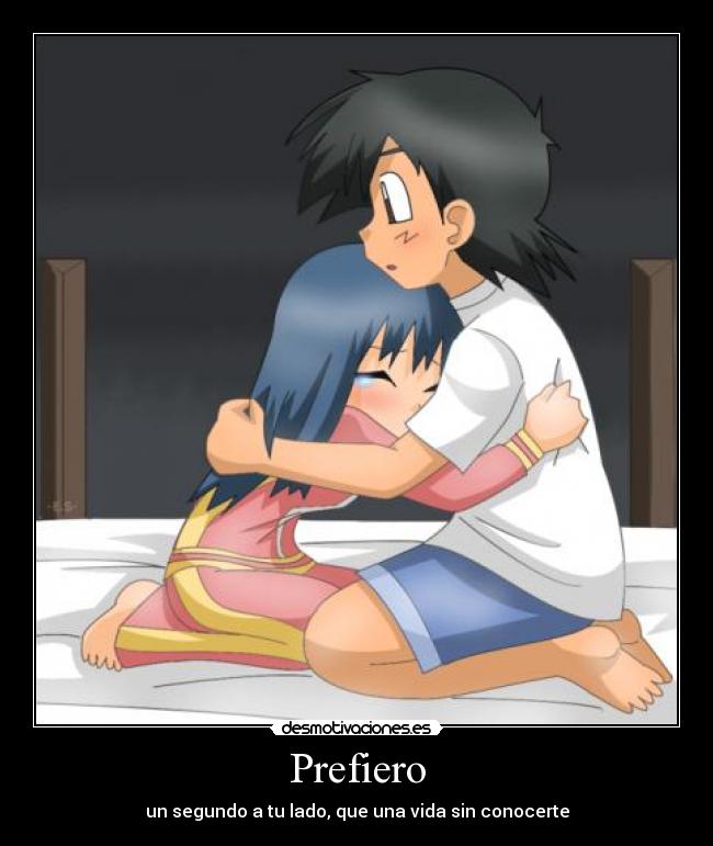 Prefiero - un segundo a tu lado, que una vida sin conocerte