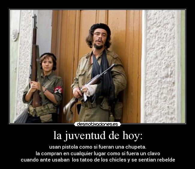 la juventud de hoy: -