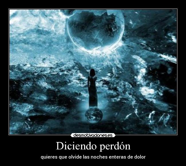 Diciendo perdón - quieres que olvide las noches enteras de dolor