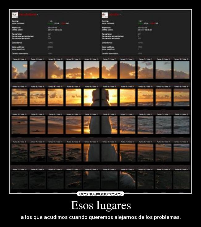 Esos lugares - a los que acudimos cuando queremos alejarnos de los problemas.