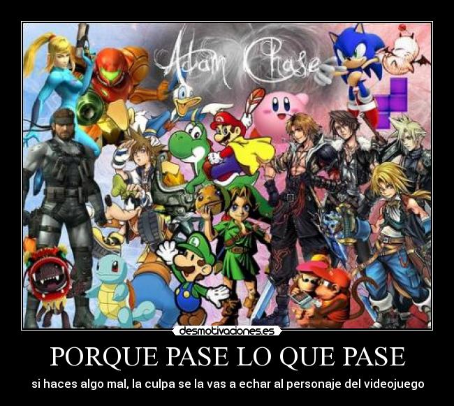 PORQUE PASE LO QUE PASE - si haces algo mal, la culpa se la vas a echar al personaje del videojuego