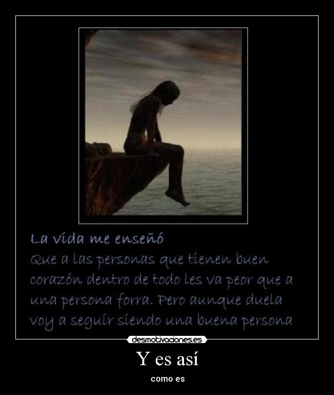 Y es así - como es