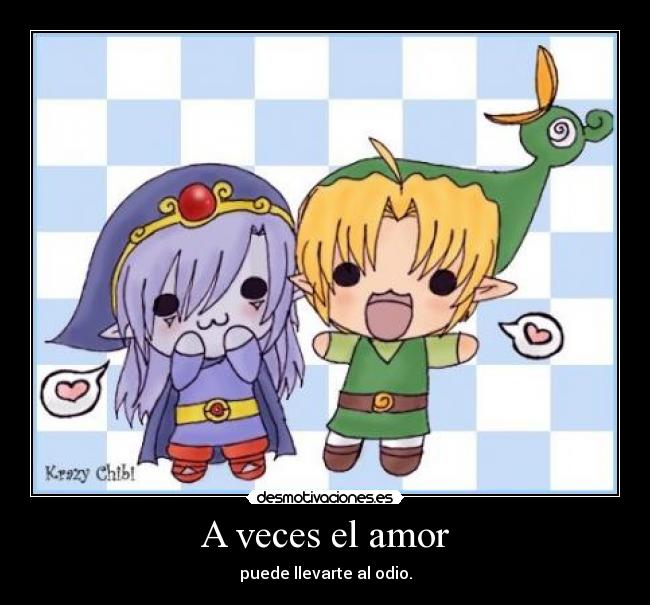 A veces el amor - puede llevarte al odio.