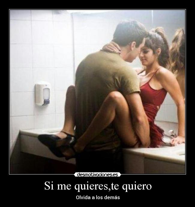 Si me quieres,te quiero -