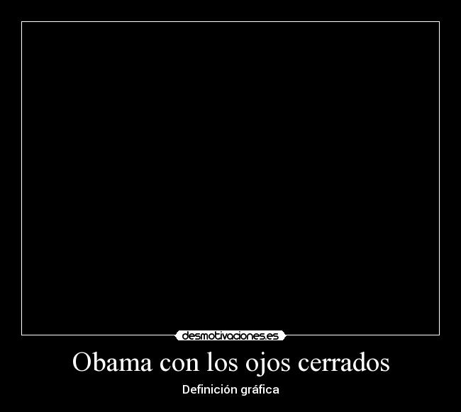 Obama con los ojos cerrados - Definición gráfica