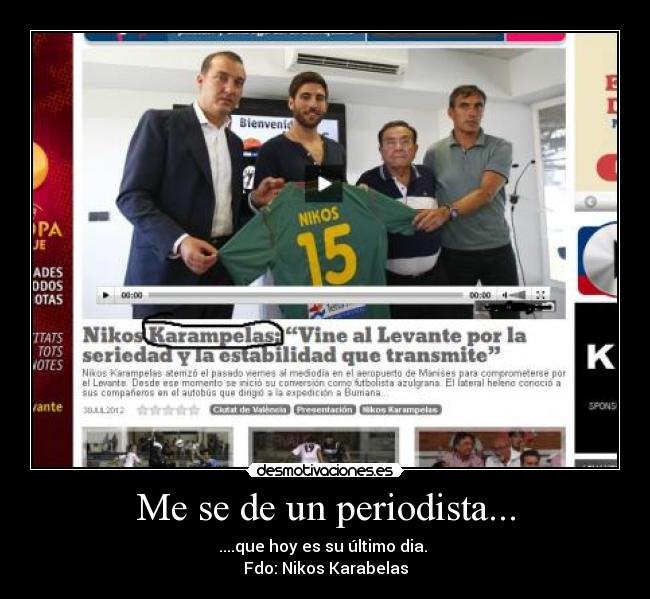 Me se de un periodista... - ....que hoy es su último dia. 
Fdo: Nikos Karabelas