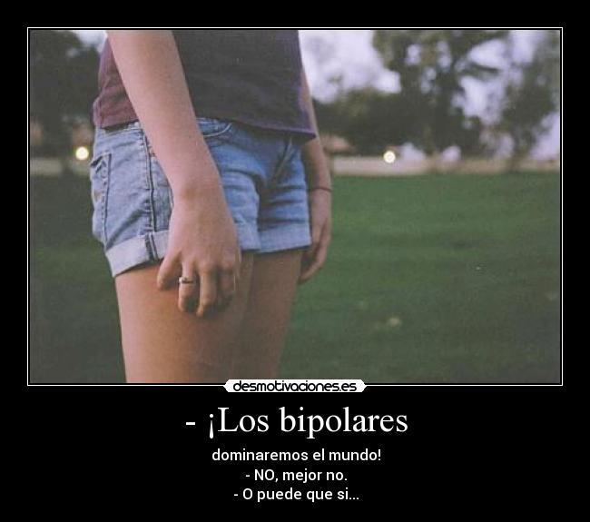 - ¡Los bipolares -