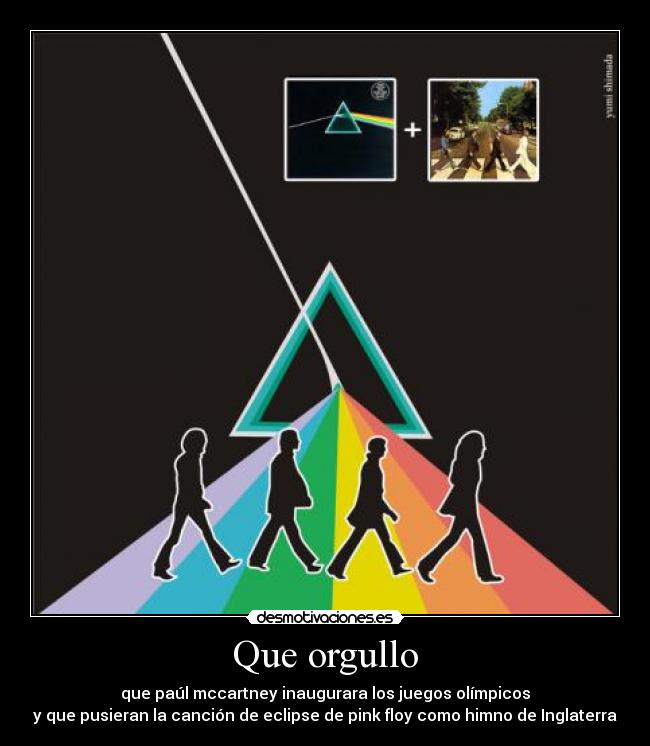 Que orgullo - que paúl mccartney inaugurara los juegos olímpicos
y que pusieran la canción de eclipse de pink floy como himno de Inglaterra