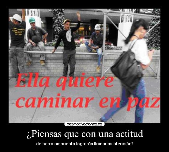 ¿Piensas que con una actitud -