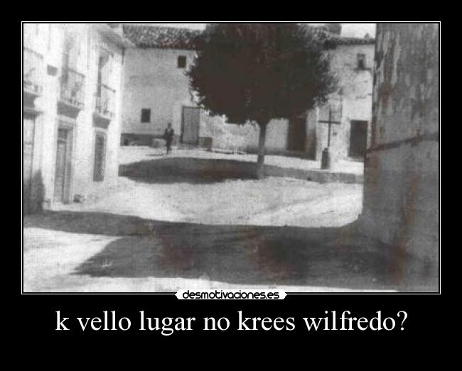 k vello lugar no krees wilfredo? - 