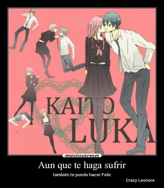 Aun que te haga sufrir - también te puedo hacer Feliz
Crazy Leonore