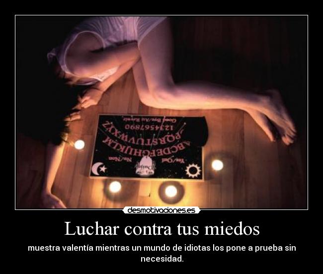 Luchar contra tus miedos - muestra valentía mientras un mundo de idiotas los pone a prueba sin necesidad.