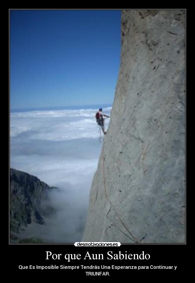 Por que Aun Sabiendo - Que Es Imposible Siempre Tendrás Una Esperanza para Continuar y TRIUNFAR.