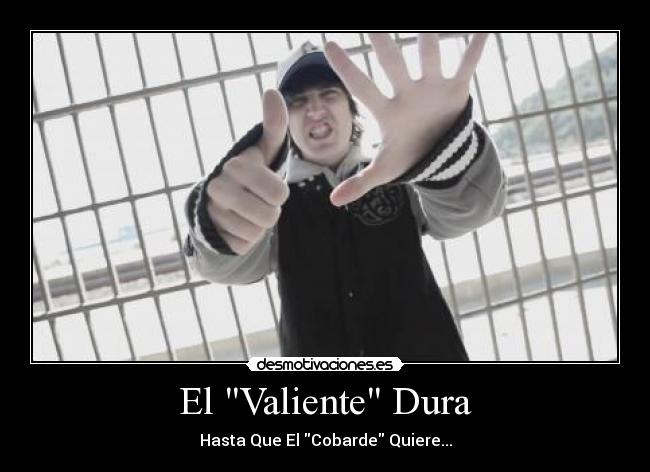El Valiente Dura - Hasta Que El Cobarde Quiere...