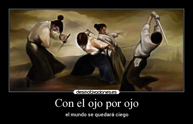 Con el ojo por ojo -