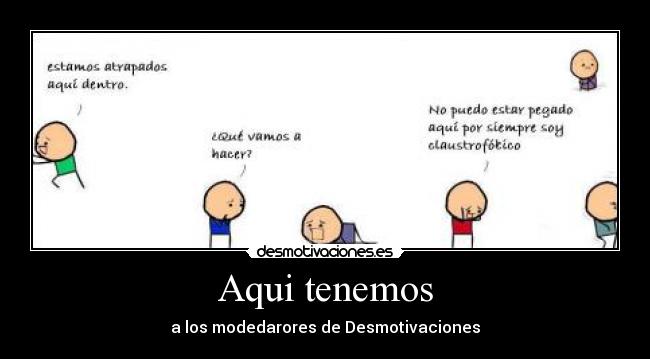 Aqui tenemos - a los modedarores de Desmotivaciones