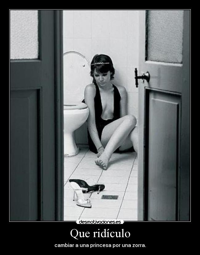 Que ridículo - cambiar a una princesa por una zorra.