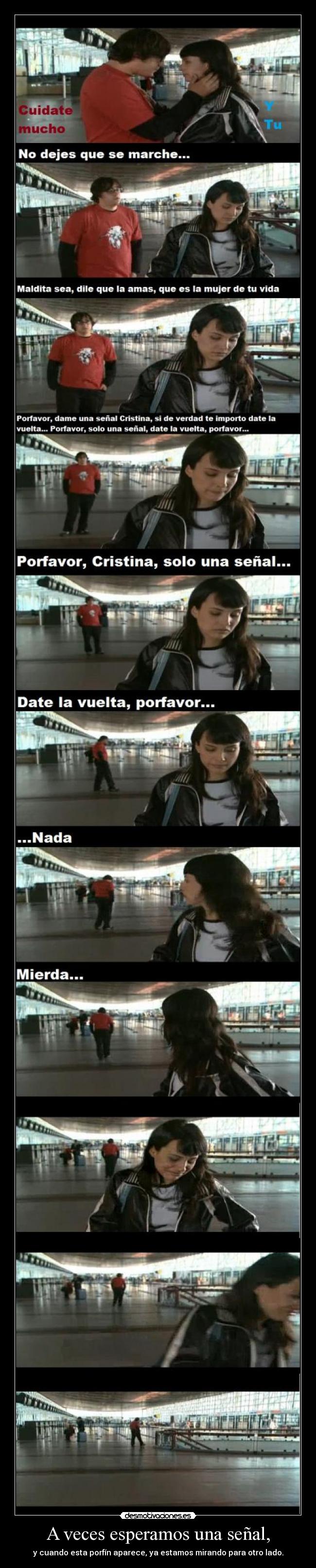 A veces esperamos una señal, -