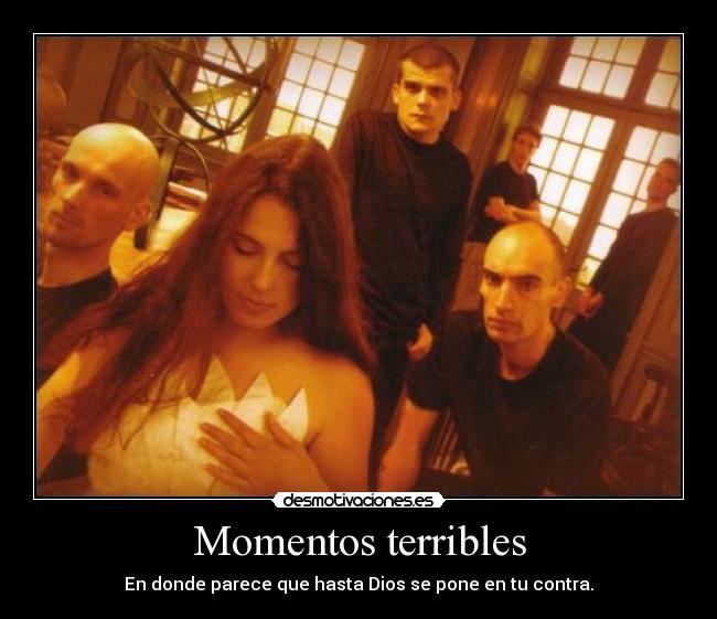 Momentos terribles - En donde parece que hasta Dios se pone en tu contra.