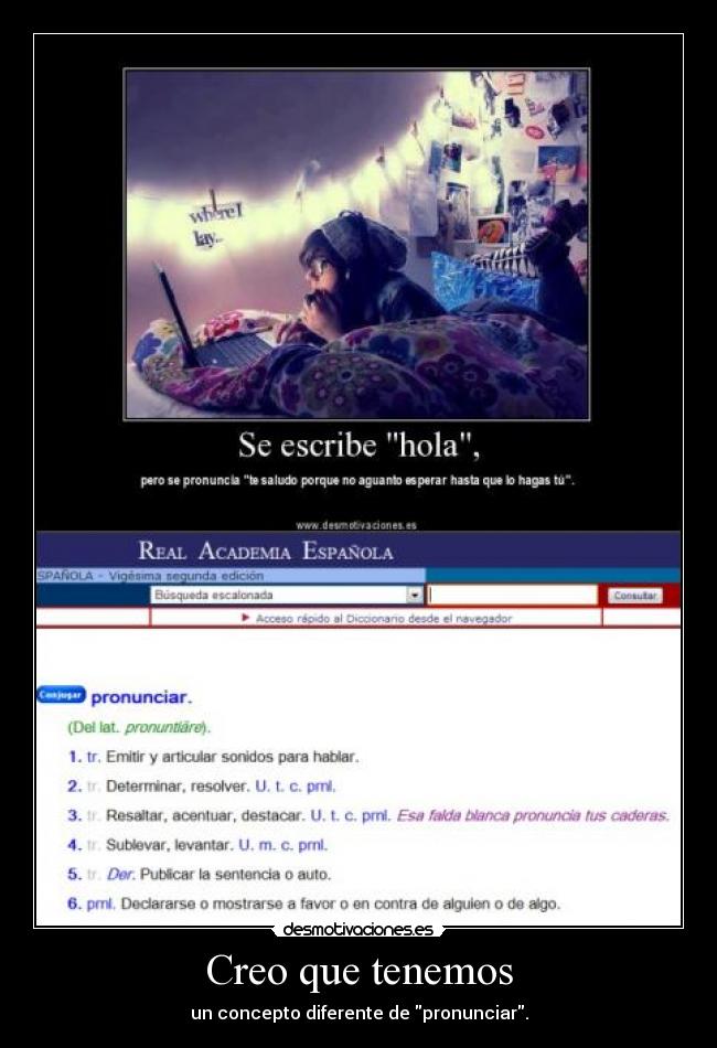 Creo que tenemos - un concepto diferente de pronunciar.