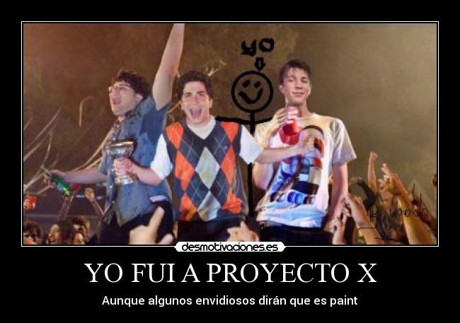 YO FUI A PROYECTO X -