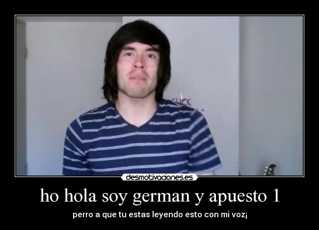 ho hola soy german y apuesto 1 - 