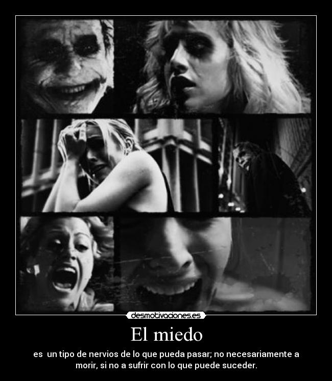El miedo - es un tipo de nervios de lo que pueda pasar; no necesariamente a
morir, si no a sufrir con lo que puede suceder.