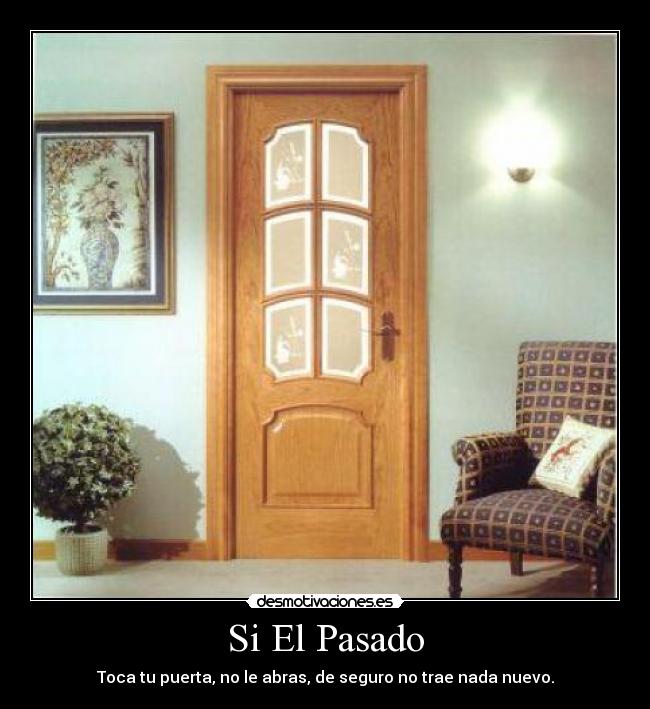 Si El Pasado - Toca tu puerta, no le abras, de seguro no trae nada nuevo.