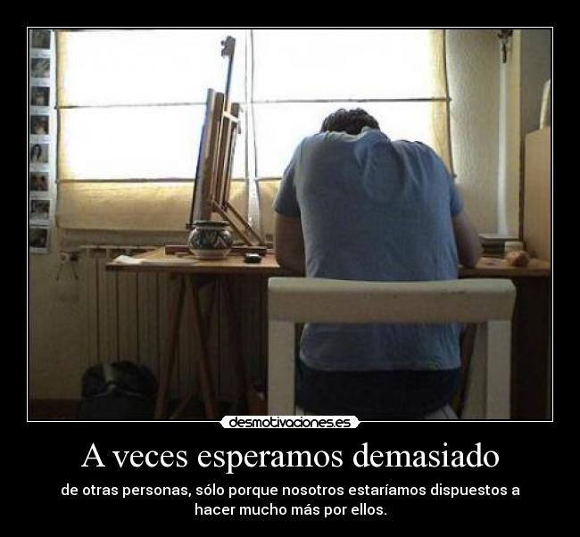 A veces esperamos demasiado - 
