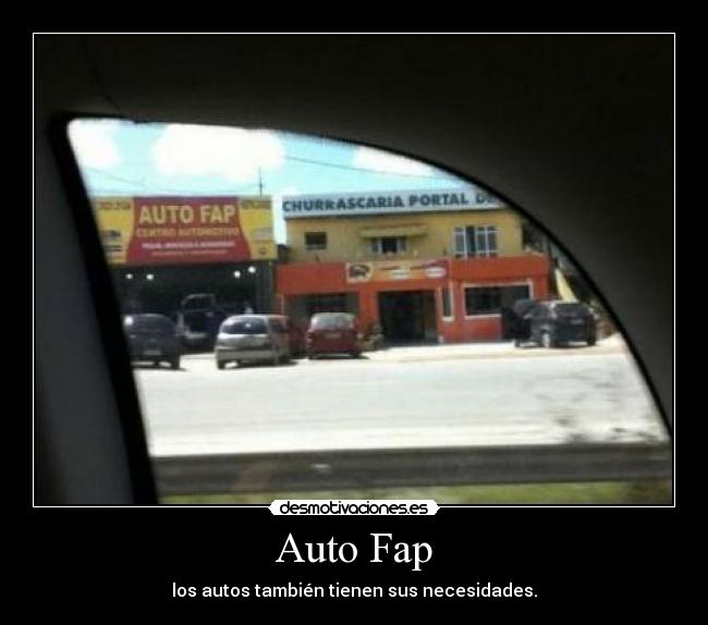 Auto Fap - los autos también tienen sus necesidades.