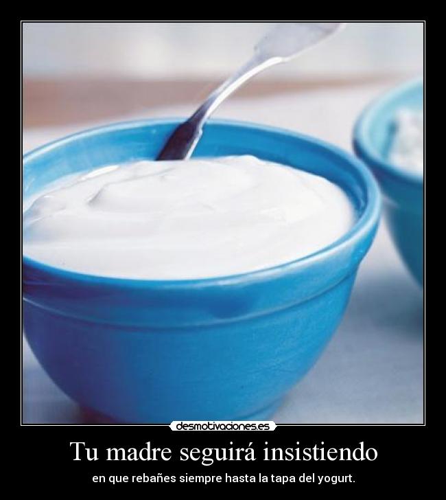 Tu madre seguirá insistiendo - 