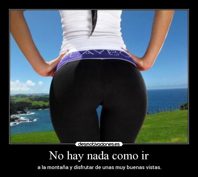 No hay nada como ir - a la montaña y disfrutar de unas muy buenas vistas.