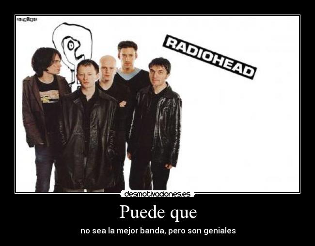 Puede que - no sea la mejor banda, pero son geniales