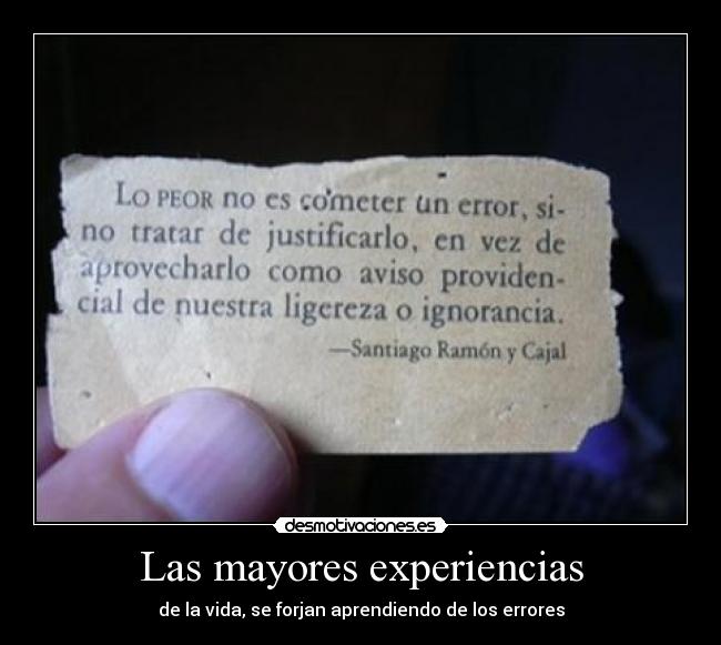 Las mayores experiencias - de la vida, se forjan aprendiendo de los errores