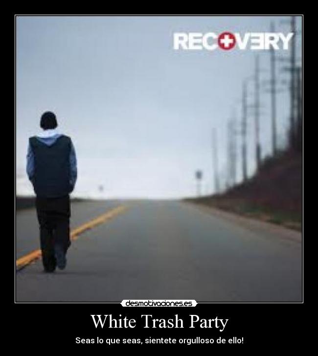 White Trash Party - Seas lo que seas, sientete orgulloso de ello!