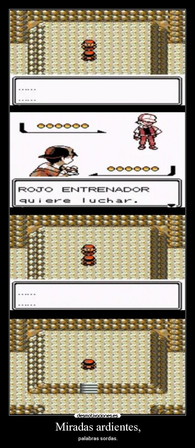 Miradas ardientes, - palabras sordas.