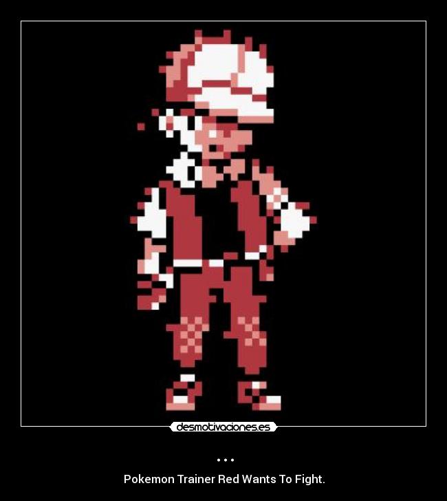 ... - Pokemon Trainer Red Wants To Fight.
