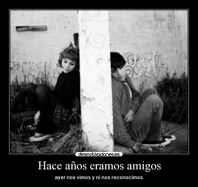 Hace años eramos amigos -