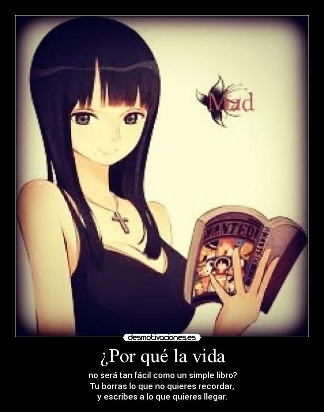 ¿Por qué la vida - no será tan fácil como un simple libro?
Tu borras lo que no quieres recordar,
y escribes a lo que quieres llegar.