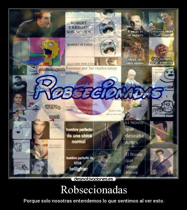 Robsecionadas - Porque solo nosotras entendemos lo que sentimos al ver esto.