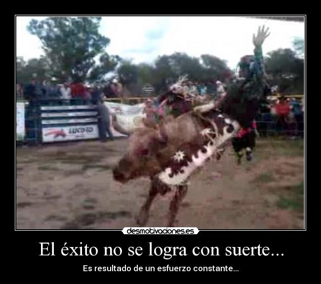 El éxito no se logra con suerte... -
