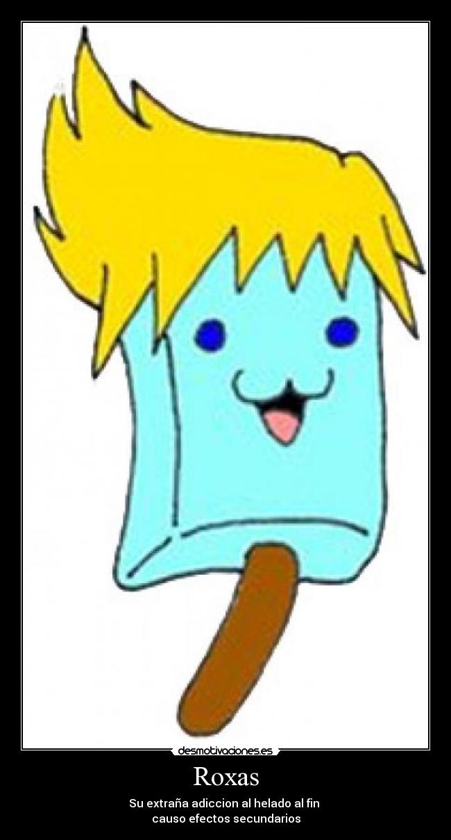 Roxas - Su extraña adiccion al helado al fin
causo efectos secundarios