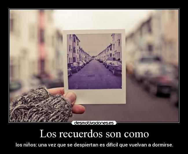 Los recuerdos son como - 