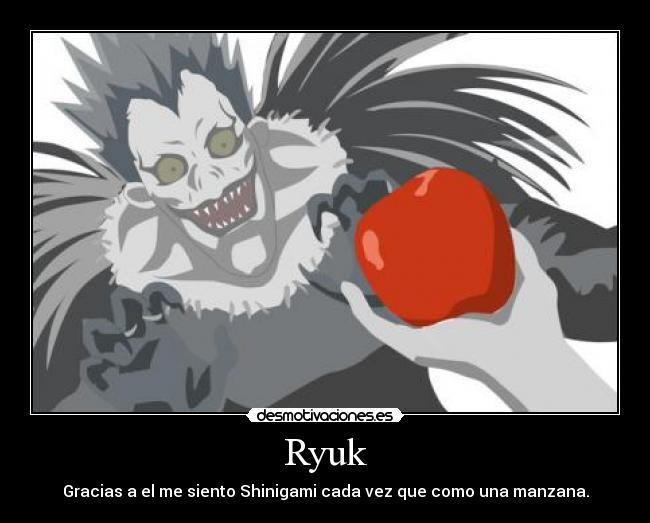 Ryuk - Gracias a el me siento Shinigami cada vez que como una manzana.