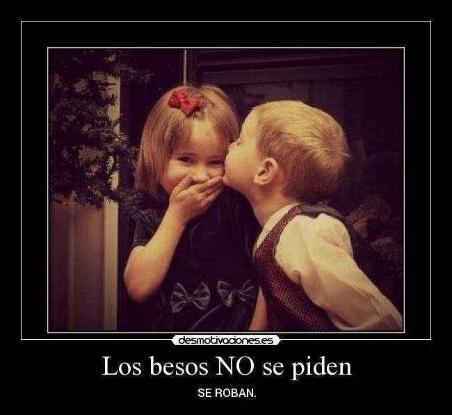 Los besos NO se piden -