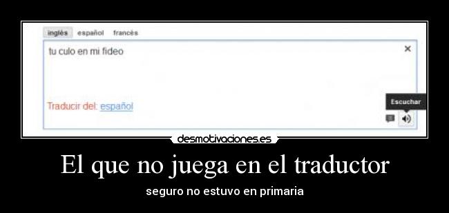 El que no juega en el traductor -