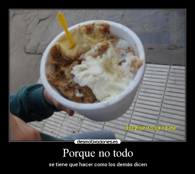 Porque no todo - se tiene que hacer como los demás dicen